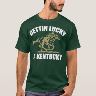 Gettin Lucky in Kentucky Funny Derby Day  T-Shirt