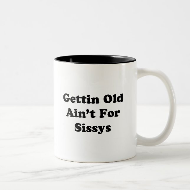 Gettin Old Ain't for Sissys Two-Tone Coffee Mug (Right)