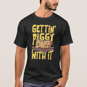 Gettin' Piggy With It, Farm Animals, Hog Lover, I T-Shirt