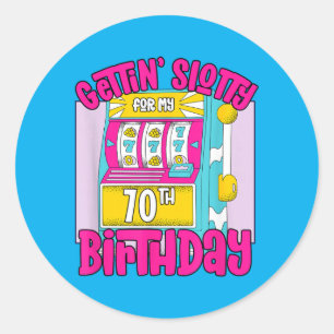 Gettin Slotty For 70th Birthday _ 70 Las Vegas Classic Round Sticker