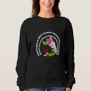 Getting A Is Not What Matters Appreciation Quote Sweatshirt