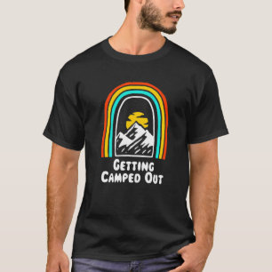 Getting Camped Out Camping Humour Camper Trip Sum T-Shirt
