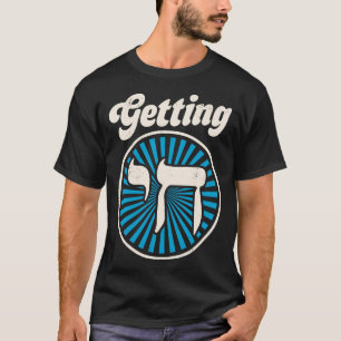Getting Chai Hanukkah Jewish Hebrew Judaism Symbol T-Shirt