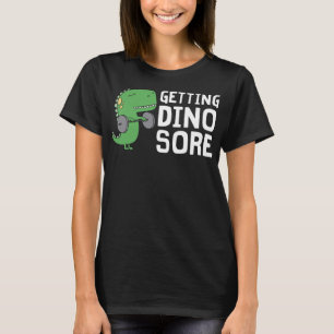 Getting Dino Sore Funny Gym Workout Dinosaur Gift T-Shirt