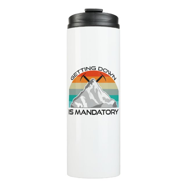 Getting Down Is Mandatory Mountain Climbing Thermal Tumbler (Front)