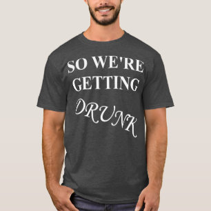 Getting Drunk Bachelorette Party Wedding T-Shirt