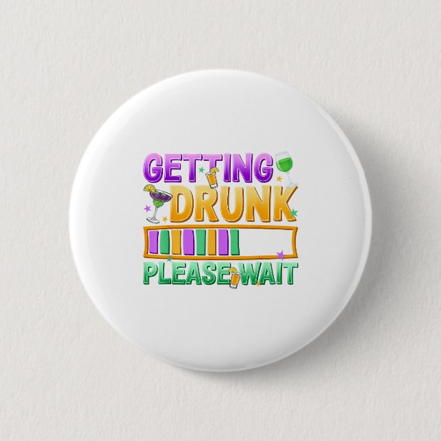 Getting Drunk Please Wait Funny Mardi Gras Drinkin 6 Cm Round Badge (Front)