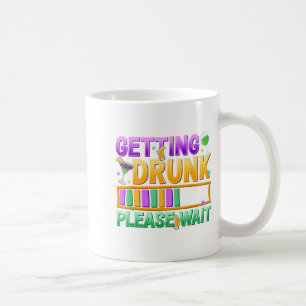 Getting Drunk Please Wait Funny Mardi Gras Drinkin Coffee Mug