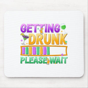 Getting Drunk Please Wait Funny Mardi Gras Drinkin Mouse Pad