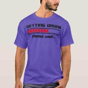 Getting Drunk Please Wait Loading Bar T-Shirt