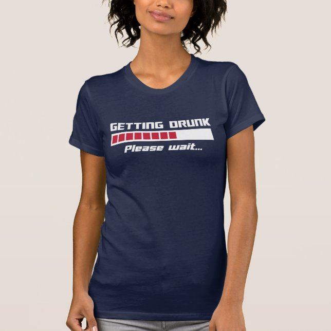 Getting Drunk Please Wait Loading Bar T-Shirt (Front)