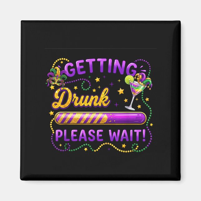 Getting Drunk Please Wait Mardi Gras Carnival Drin Magnet (Front)