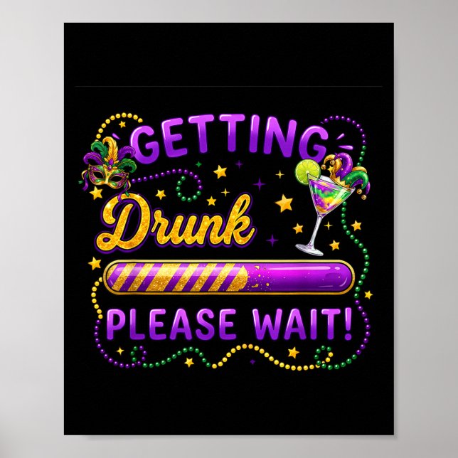 Getting Drunk Please Wait Mardi Gras Carnival Drin Poster (Front)
