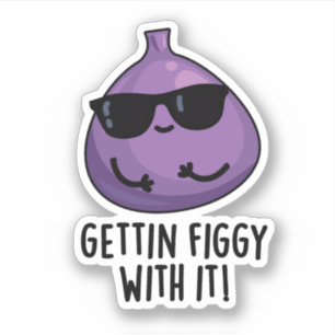 Getting Figgy With It Funny Fruit Fig Pun