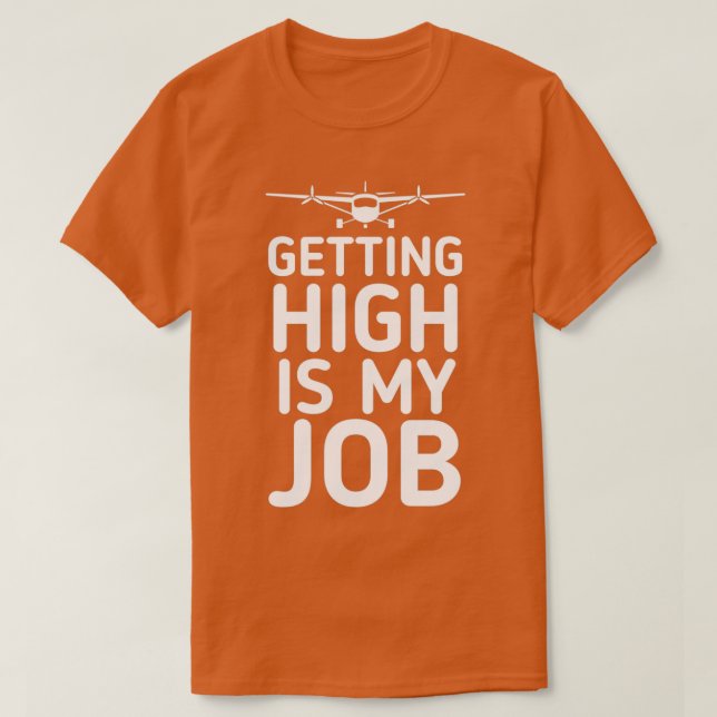 Getting High Is My Job 6  T-Shirt (Design Front)