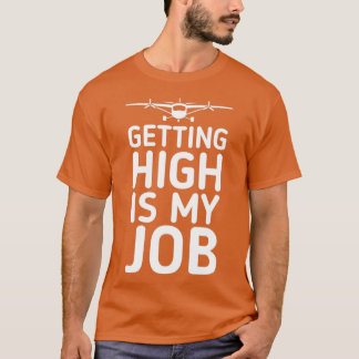 Getting High Is My Job 6  T-Shirt