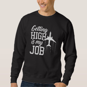 Getting High Is My Job Aeroplane Pilot Sweatshirt