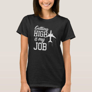 Getting High Is My Job Aeroplane Pilot T-Shirt
