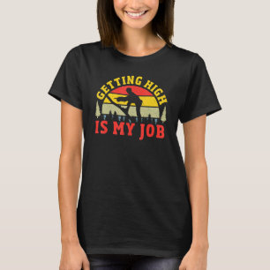 Getting High Is My Job Arborist Lumberjack T-Shirt
