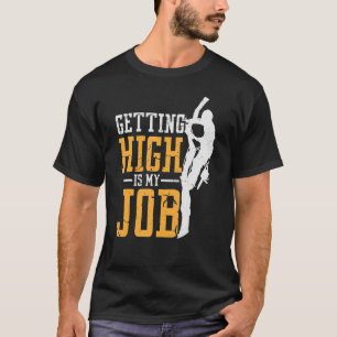 Getting High Is My Job Arborist Tree Climbing 2 T-Shirt