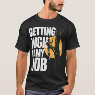 Getting High Is My Job - Arborist Tree Surgeon Lum T-Shirt
