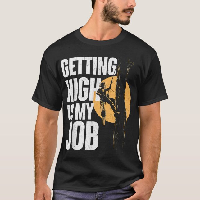 Getting High Is My Job - Arborist Tree Surgeon Lum T-Shirt (Front)