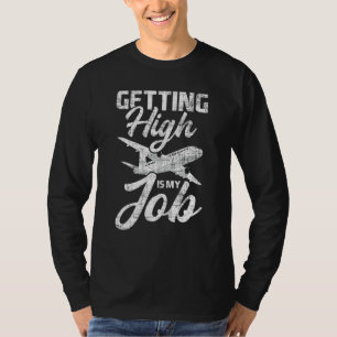 Getting High Is My Job Flight Attendant Stewardes T-Shirt