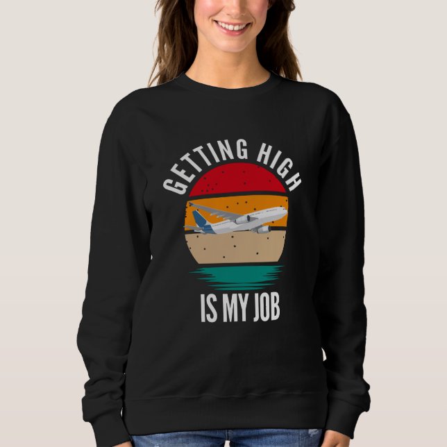 Getting High Is My Job Flight Attendant Sweatshirt (Front)