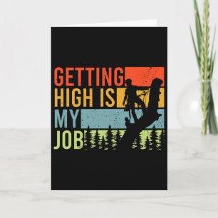 Getting High Is My Job Funny Arborist Climber Card