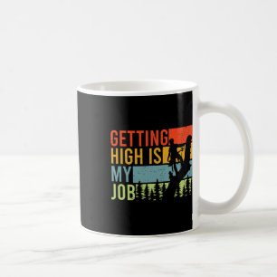 Getting High Is My Job Funny Arborist Climber  Coffee Mug