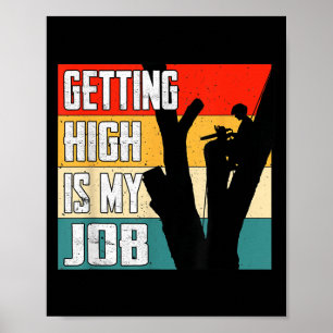 Getting High Is My Job Funny Arborist Quote Poster