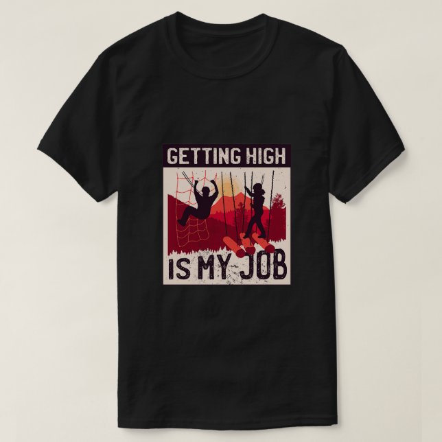 Getting High is my Job High Ropes Course T-Shirt (Design Front)