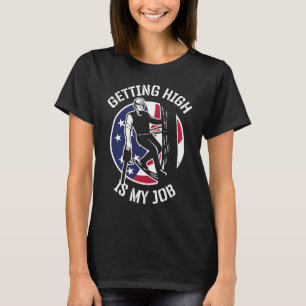 Getting High Is My Job Lumberjack And Arborist T-Shirt