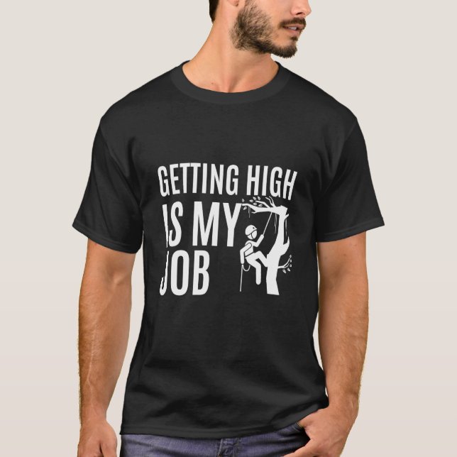 Getting High is my Job Lumberjack Tree Chainsaws T-Shirt (Front)