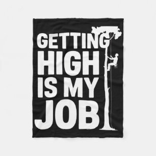 Getting High Is My Job Pionate Arborists Climbing Fleece Blanket