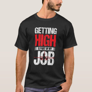 Getting High Part Of My Job Airplane Pilot Men & W T-Shirt