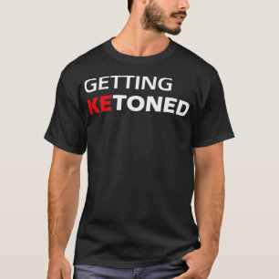 Getting KeToned Ketogenic Lifestyle Keto Diet T-Shirt