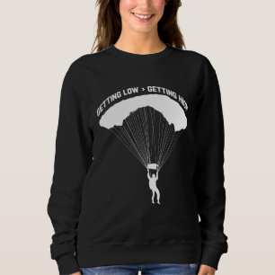 Getting Low For Skydivers Parachuting Skydiving Sweatshirt