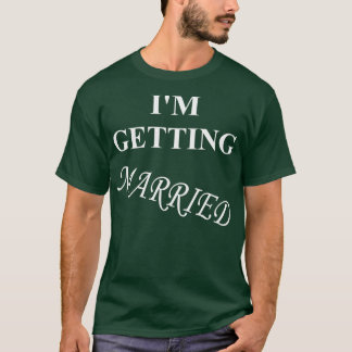 Getting married Bachelor party wedding T-Shirt
