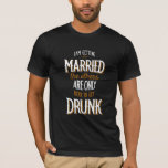 Getting Married T-Shirt<br><div class="desc">Make a fun statement with this groom's t-shirt that reads"I'm getting married the others are only here to get drunk". (Vector created by pikisuperstar - www.freepik.com). The t-shirt is easy to customise with your size and style. Not exactly what you're looking for? All our products can be custom designed to...</div>