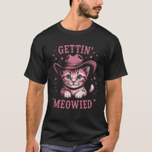 Getting Meowied Cat Lover Western Cowgirl Bachelor T-Shirt