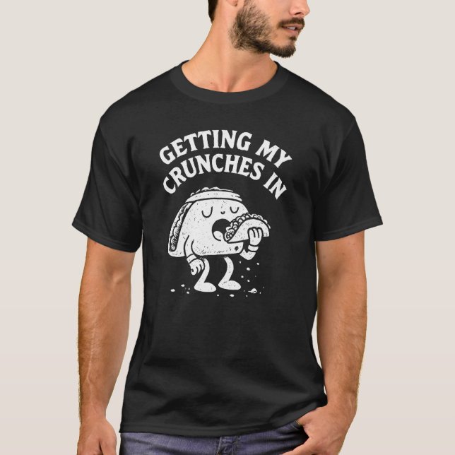 Getting My Crunches In Gym Workout Funny Taco T-Shirt (Front)