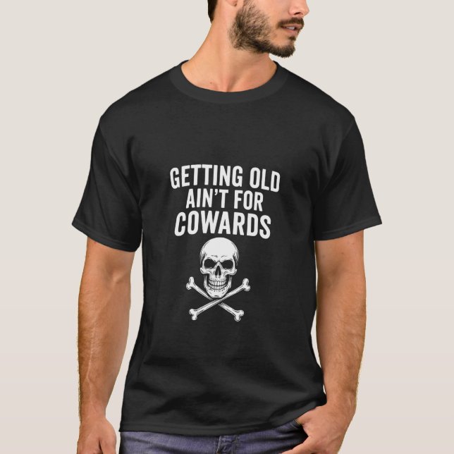Getting Old Aint for Cowards Skull Design T-Shirt (Front)