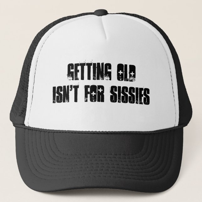 Getting old isn't for sissies trucker hat (Front)