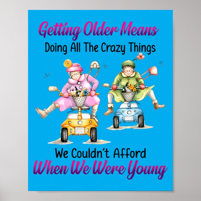 Getting Older Means Doing All The Crazy Things Poster (Front)