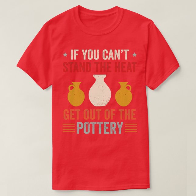 Getting Out of the Pottery Funny Potter Ceramic Re T-Shirt (Design Front)