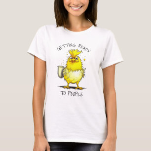 Getting Ready to People   Funny Chicken Quote T-Shirt