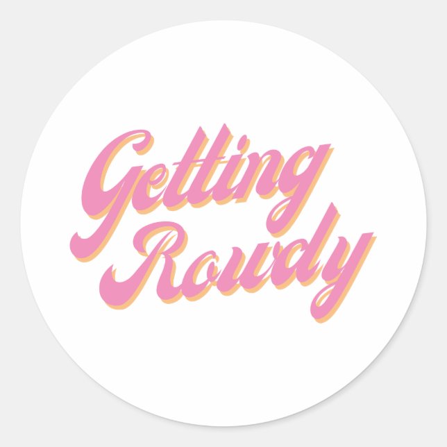 Getting Rowdy Classic Round Sticker (Front)