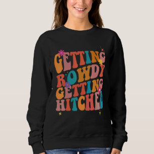 Getting Rowdy Getting Hitched Bachelorette Party Sweatshirt