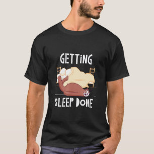 Getting Sleep Done Sloth Sayings Sloth Quotes  2 T-Shirt